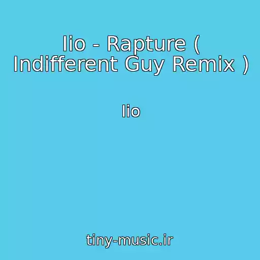 کاور آهنگ Iio - Rapture ( Indifferent Guy Remix ) از Iio
