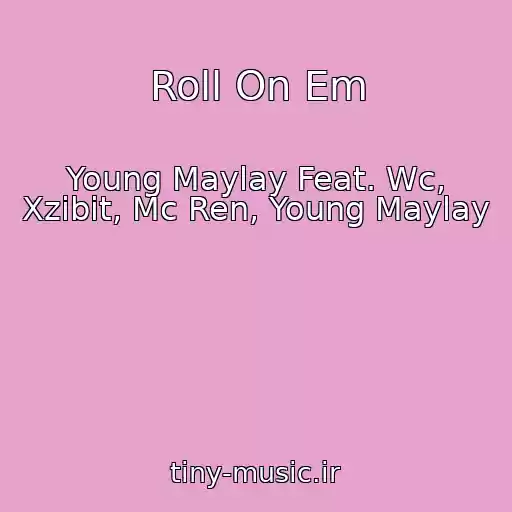 کاور آهنگ Roll On Em از Young Maylay Feat. Wc, Xzibit, Mc Ren, Young Maylay