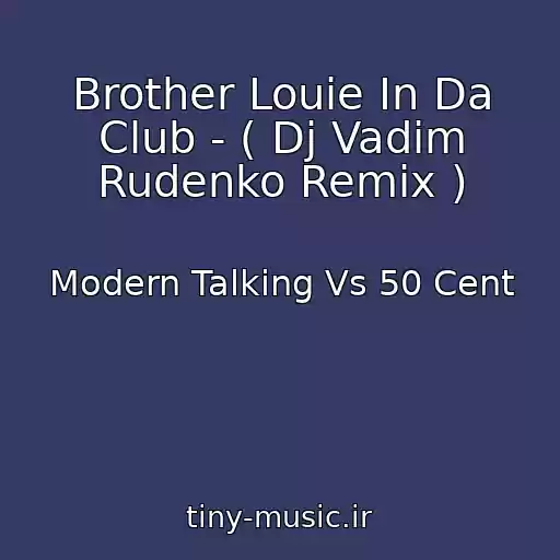 کاور آهنگ Brother Louie In Da Club - ( Dj Vadim Rudenko Remix ) از Modern Talking Vs 50 Cent
