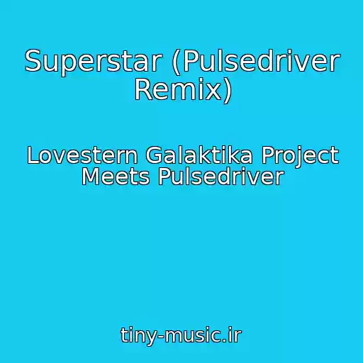 کاور آهنگ Superstar (Pulsedriver Remix) از Lovestern Galaktika Project Meets Pulsedriver