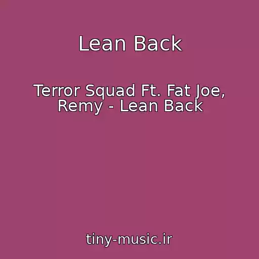 کاور آهنگ Lean Back از Terror Squad Ft. Fat Joe, Remy - Lean Back