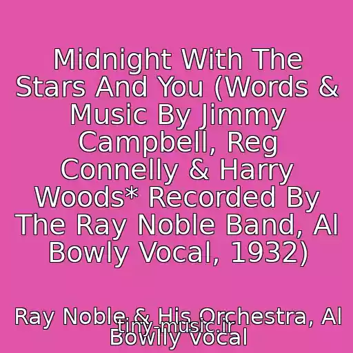 کاور آهنگ Midnight With The Stars And You (Words & Music By Jimmy Campbell, Reg Connelly & Harry Woods* Recorded By The Ray Noble Band, Al Bowly Vocal, 1932) از Ray Noble & His Orchestra, Al Bowlly Vocal