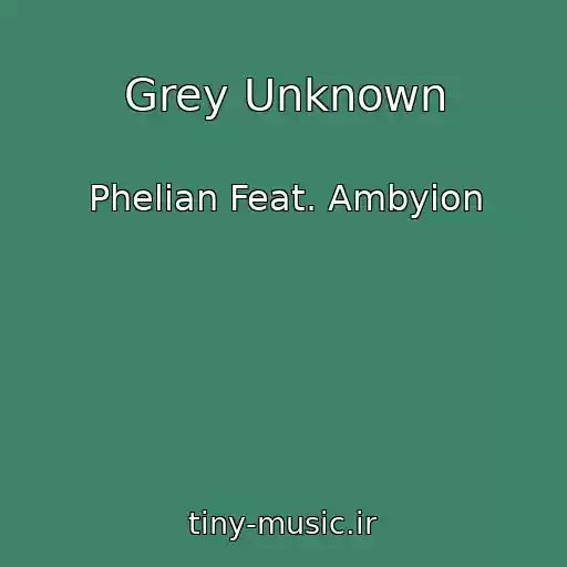 کاور آهنگ Grey Unknown از Phelian Feat. Ambyion