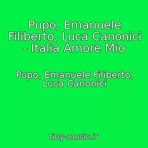 کاور آهنگ Pupo, Emanuele Filiberto, Luca Canonici - Italia Amore Mio از Pupo, Emanuele Filiberto, Luca Canonici