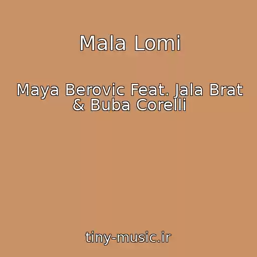 کاور آهنگ Mala Lomi از Maya Berovic Feat. Jala Brat & Buba Corelli