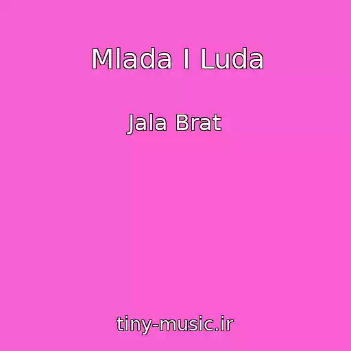 کاور آهنگ Mlada I Luda از Jala Brat