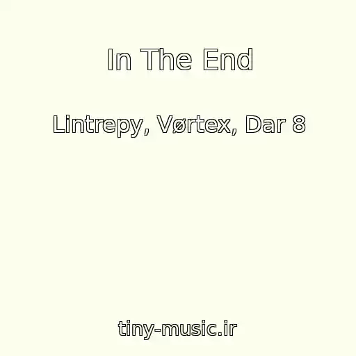 کاور آهنگ In The End از Lintrepy, Vørtex, Dar 8