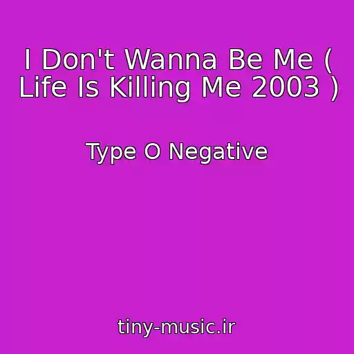 کاور آهنگ I Don't Wanna Be Me ( Life Is Killing Me 2003 ) از Type O Negative