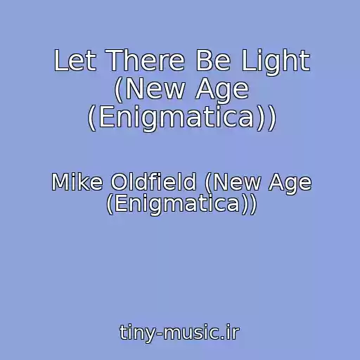 کاور آهنگ Let There Be Light (New Age (Enigmatica)) از Mike Oldfield (New Age (Enigmatica))