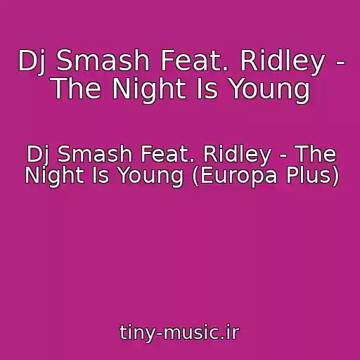 کاور آهنگ Dj Smash Feat. Ridley - The Night Is Young از Dj Smash Feat. Ridley - The Night Is Young (Europa Plus)