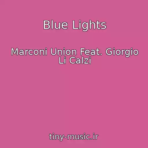 کاور آهنگ Blue Lights از Marconi Union Feat. Giorgio Li Calzi