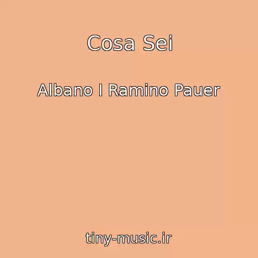 کاور آهنگ Cosa Sei از Albano I Ramino Pauer
