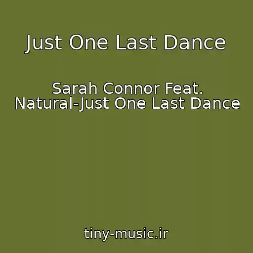 کاور آهنگ Just One Last Dance از Sarah Connor Feat. Natural-Just One Last Dance