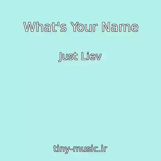 کاور آهنگ What's Your Name از Just Liev
