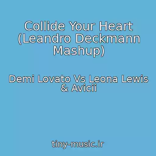 کاور آهنگ Collide Your Heart (Leandro Deckmann Mashup) از Demi Lovato Vs Leona Lewis & Avicii