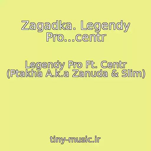 کاور آهنگ Zagadka. Legendy Pro...centr از Legendy Pro Ft. Centr (Ptakha A.k.a Zanuda & Slim)