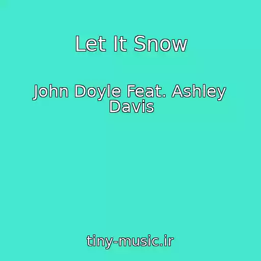 کاور آهنگ Let It Snow از John Doyle Feat. Ashley Davis