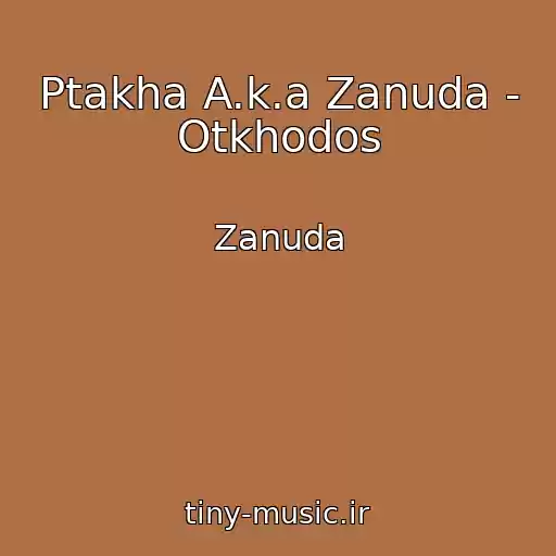 کاور آهنگ Ptakha A.k.a Zanuda - Otkhodos از Zanuda