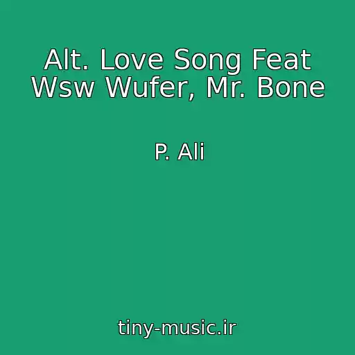 کاور آهنگ Alt. Love Song Feat Wsw Wufer, Mr. Bone از P. Ali