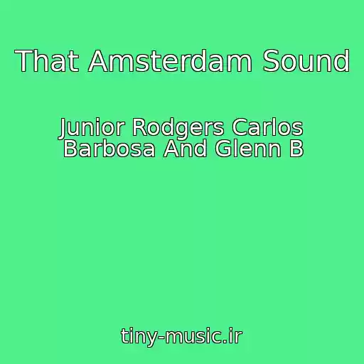 کاور آهنگ That Amsterdam Sound از Junior Rodgers Carlos Barbosa And Glenn B
