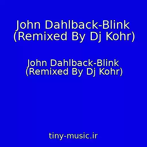 کاور آهنگ John Dahlback-Blink (Remixed By Dj Kohr) از John Dahlback-Blink (Remixed By Dj Kohr)