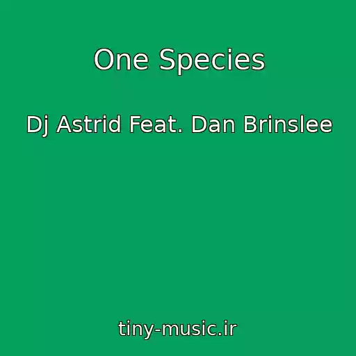 کاور آهنگ One Species از Dj Astrid Feat. Dan Brinslee