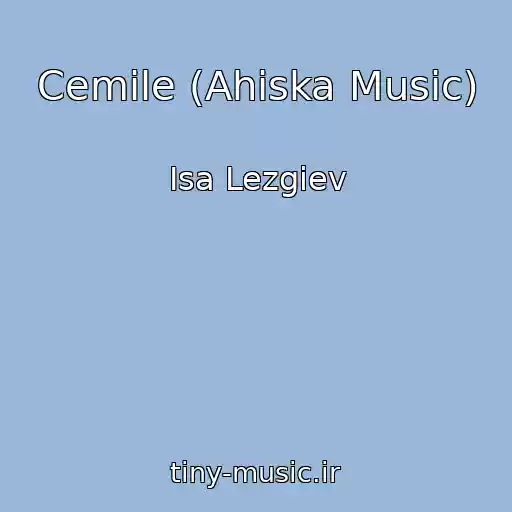 کاور آهنگ Cemile (Ahiska Music) از Isa Lezgiev