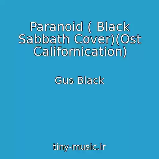 کاور آهنگ Paranoid ( Black Sabbath Cover)(Ost Californication) از Gus Black