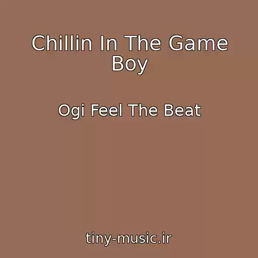 کاور آهنگ Chillin In The Game Boy از Ogi Feel The Beat