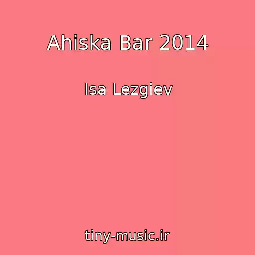 کاور آهنگ Ahiska Bar 2014 از Isa Lezgiev