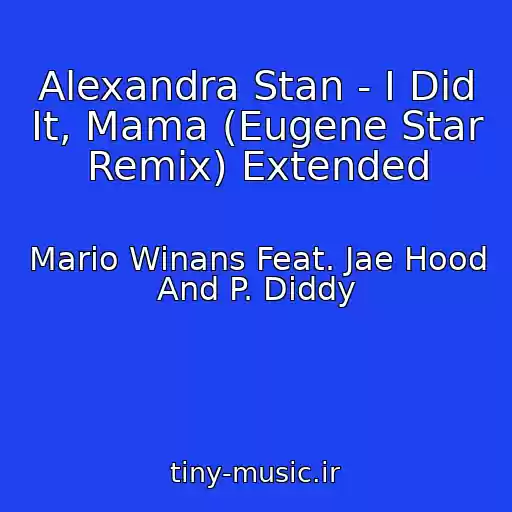 کاور آهنگ Alexandra Stan - I Did It, Mama (Eugene Star Remix) Extended از Mario Winans Feat. Jae Hood And P. Diddy