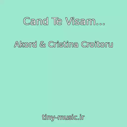 کاور آهنگ Cand Te Visam... از Akord & Cristina Croitoru