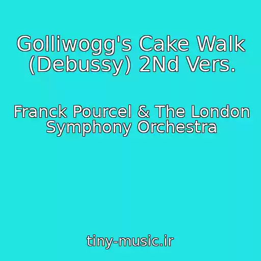 کاور آهنگ Golliwogg's Cake Walk (Debussy) 2Nd Vers. از Franck Pourcel & The London Symphony Orchestra