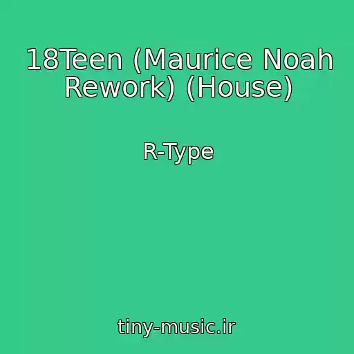 کاور آهنگ 18Teen (Maurice Noah Rework) (House) از R-Type