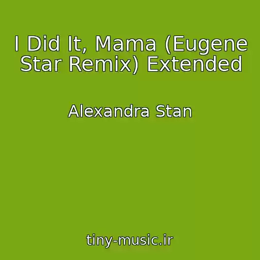 کاور آهنگ I Did It, Mama (Eugene Star Remix) Extended از Alexandra Stan