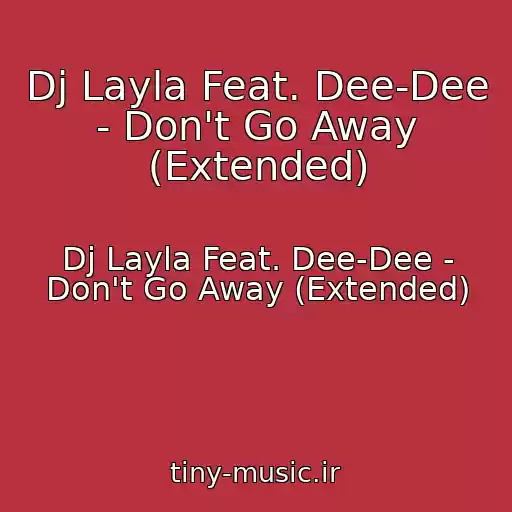 کاور آهنگ Dj Layla Feat. Dee-Dee - Don't Go Away (Extended) از Dj Layla Feat. Dee-Dee - Don't Go Away (Extended)