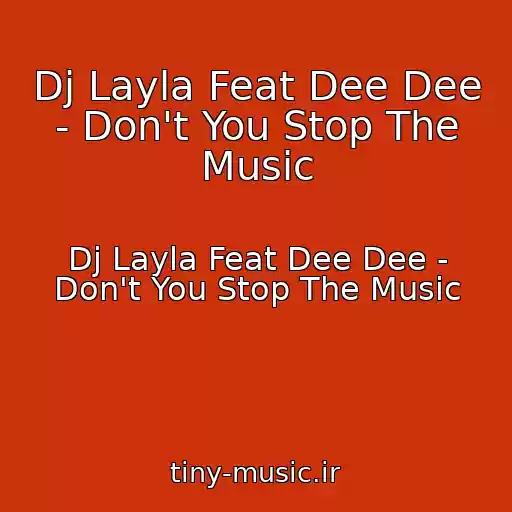 کاور آهنگ Dj Layla Feat Dee Dee - Don't You Stop The Music از Dj Layla Feat Dee Dee - Don't You Stop The Music