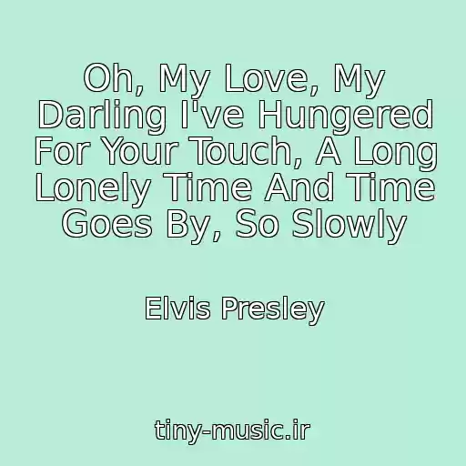 کاور آهنگ Oh, My Love, My Darling I've Hungered For Your Touch, A Long Lonely Time And Time Goes By, So Slowly از Elvis Presley