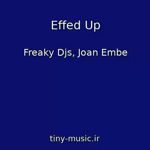 کاور آهنگ Effed Up از Freaky Djs, Joan Embe