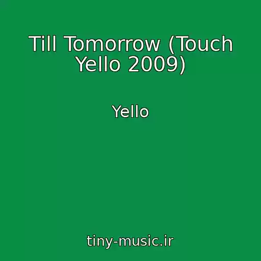 کاور آهنگ Till Tomorrow (Touch Yello 2009) از Yello