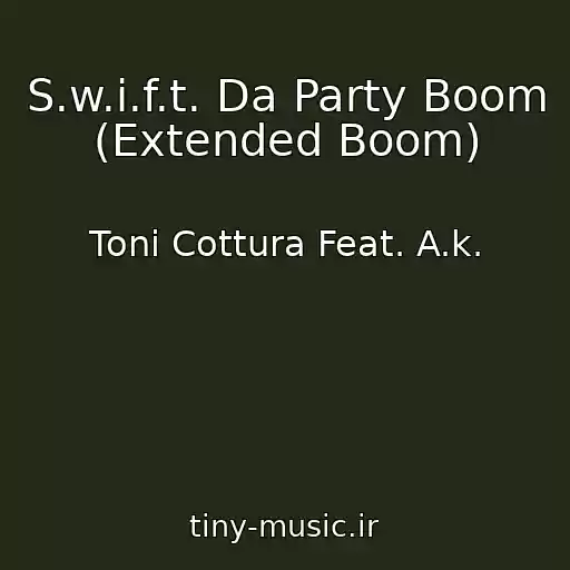 کاور آهنگ S.w.i.f.t. Da Party Boom (Extended Boom) از Toni Cottura Feat. A.k.