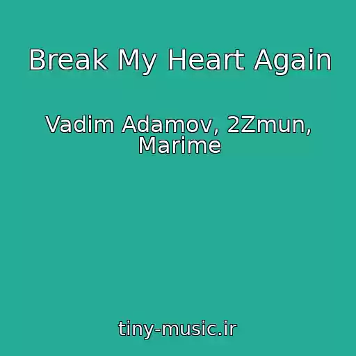 کاور آهنگ Break My Heart Again از Vadim Adamov, 2Zmun, Marime