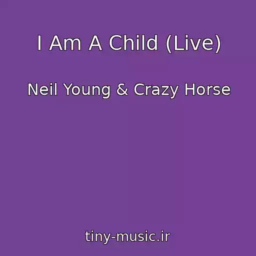 کاور آهنگ I Am A Child (Live) از Neil Young & Crazy Horse
