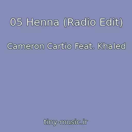 کاور آهنگ 05 Henna (Radio Edit) از Cameron Cartio Feat. Khaled