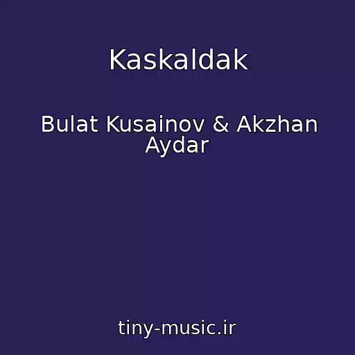 کاور آهنگ Kaskaldak از Bulat Kusainov & Akzhan Aydar