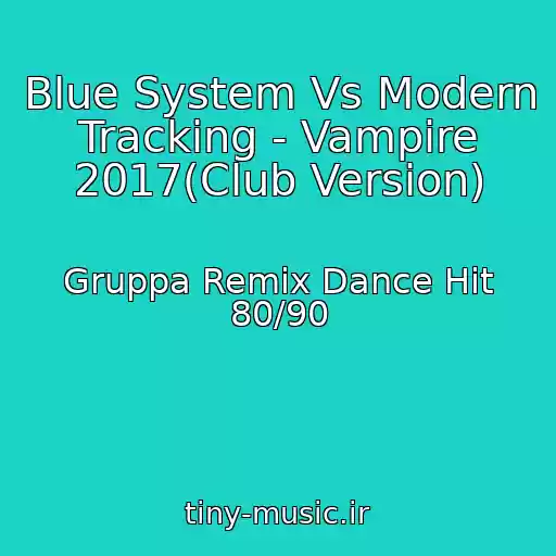 کاور آهنگ Blue System Vs Modern Tracking - Vampire 2017(Club Version) از Gruppa Remix Dance Hit 80/90