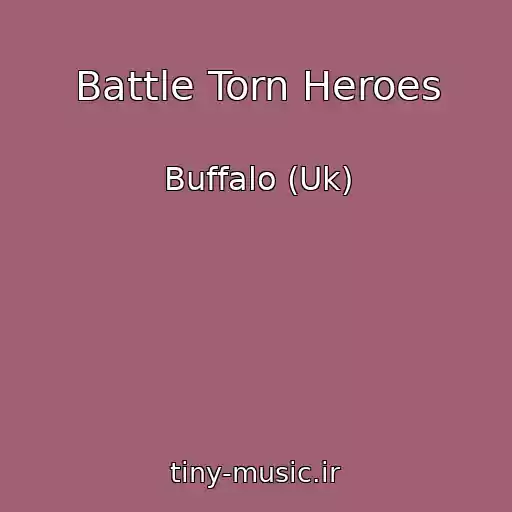 کاور آهنگ Battle Torn Heroes از Buffalo (Uk)