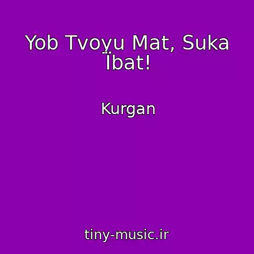 کاور آهنگ Yob Tvoyu Mat, Suka Їbat! از Kurgan