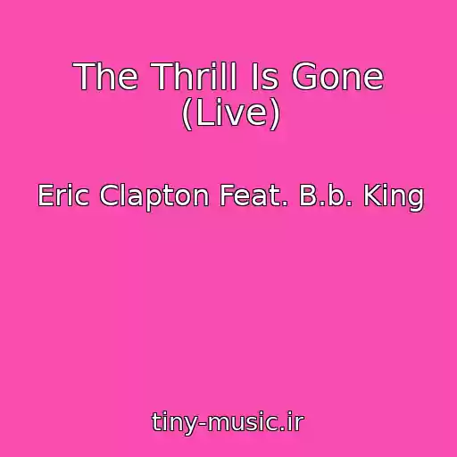 کاور آهنگ The Thrill Is Gone (Live) از Eric Clapton Feat. B.b. King