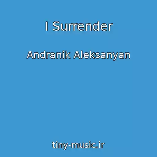 کاور آهنگ I Surrender از Andranik Aleksanyan
